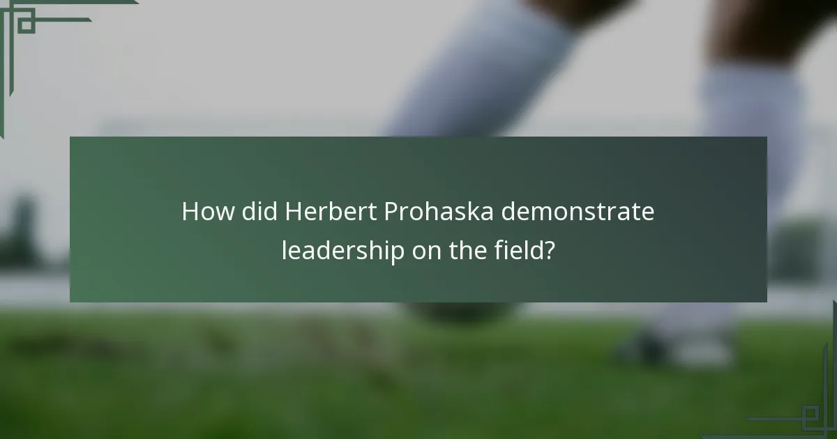 How did Herbert Prohaska demonstrate leadership on the field?