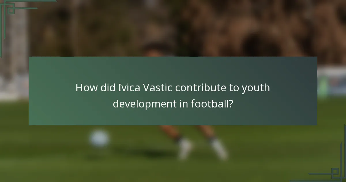How did Ivica Vastic contribute to youth development in football?