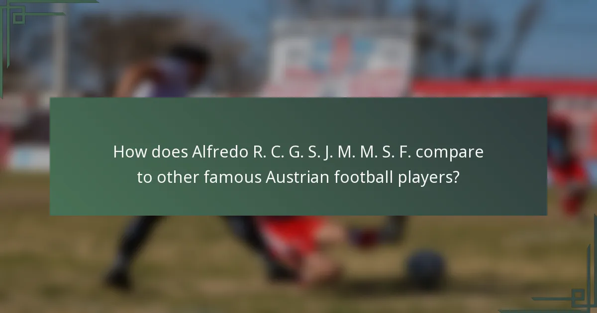 How does Alfredo R. C. G. S. J. M. M. S. F. compare to other famous Austrian football players?