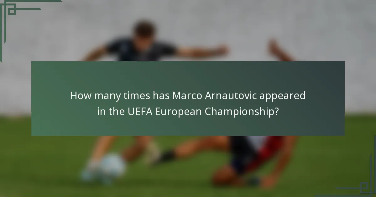 How many times has Marco Arnautovic appeared in the UEFA European Championship?