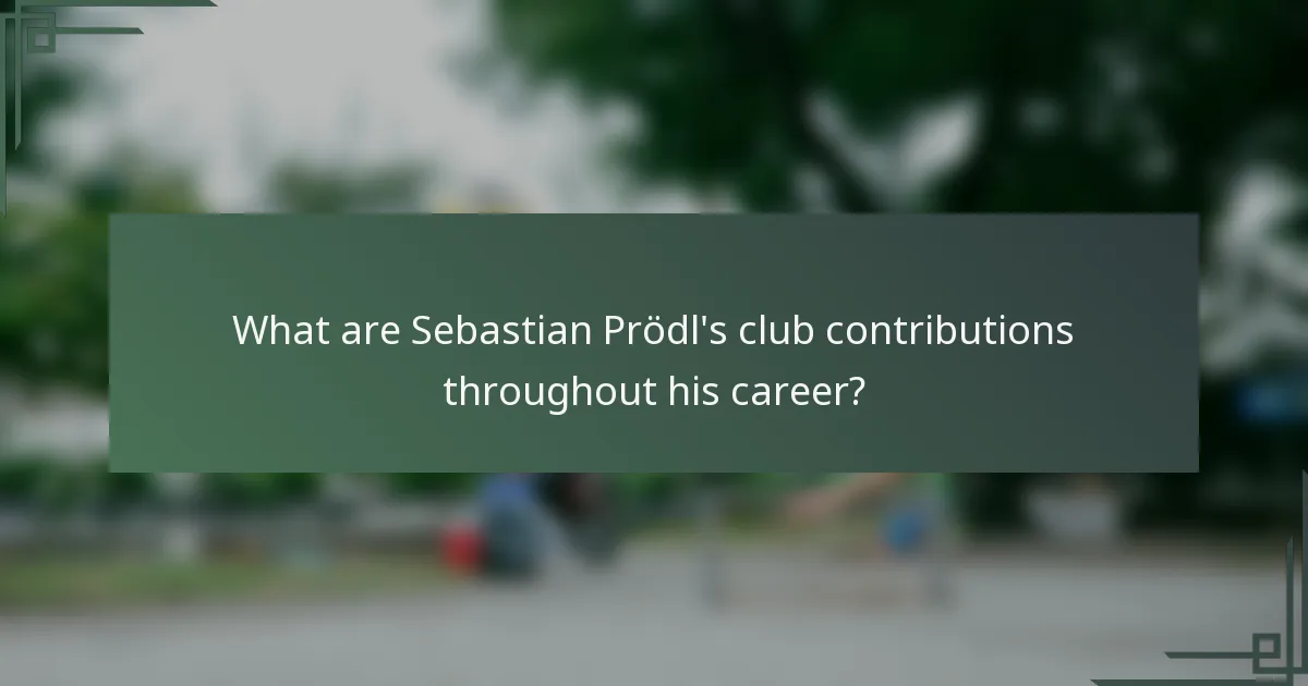 What are Sebastian Prödl's club contributions throughout his career?
