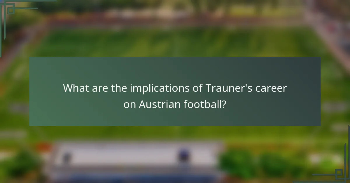 What are the implications of Trauner's career on Austrian football?