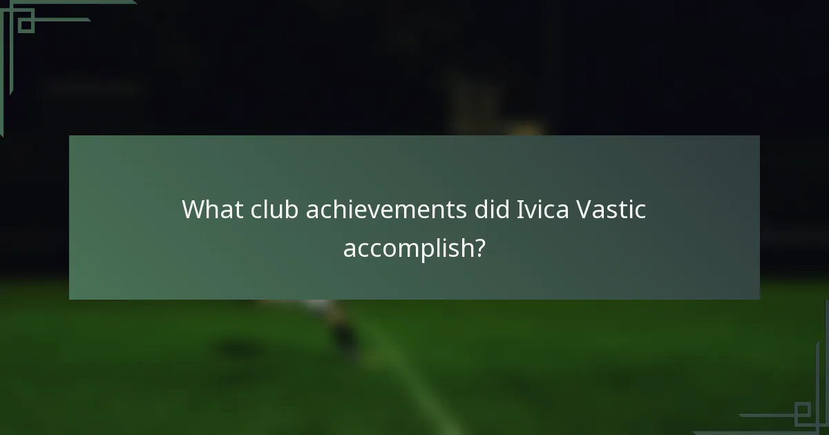 What club achievements did Ivica Vastic accomplish?