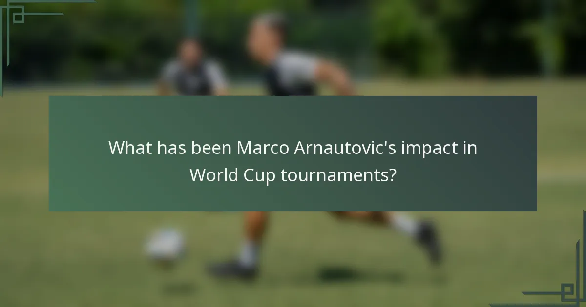 What has been Marco Arnautovic's impact in World Cup tournaments?