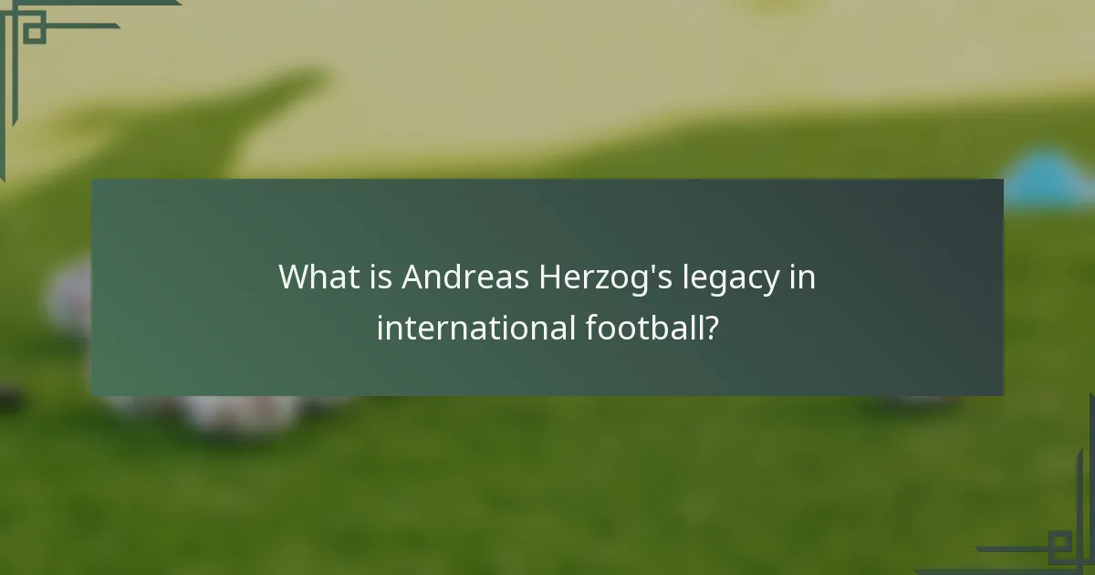 What is Andreas Herzog's legacy in international football?