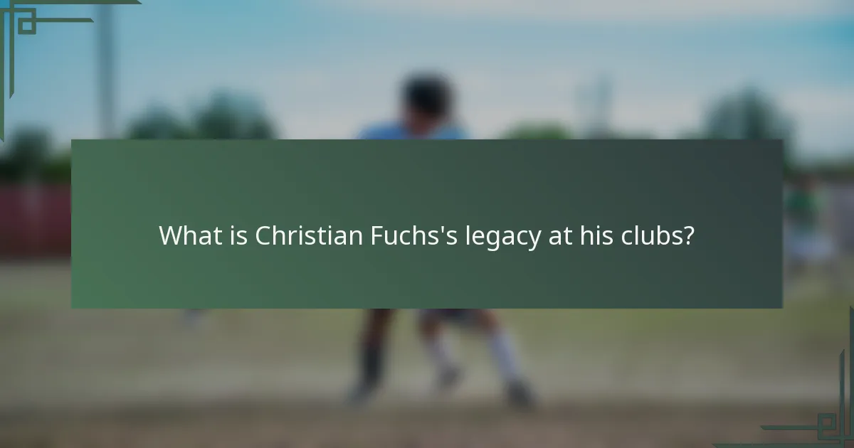 What is Christian Fuchs's legacy at his clubs?