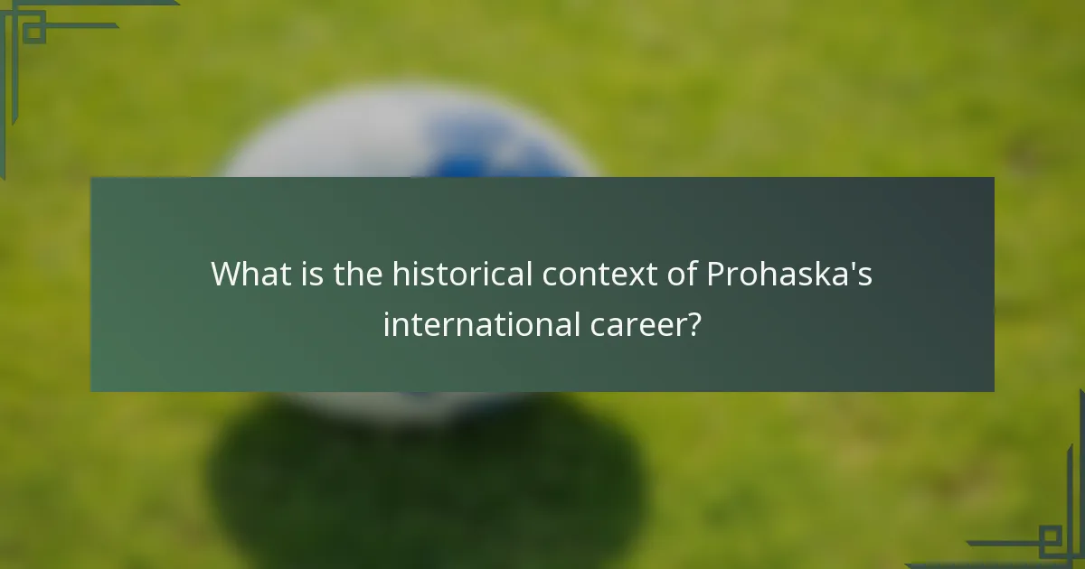 What is the historical context of Prohaska's international career?