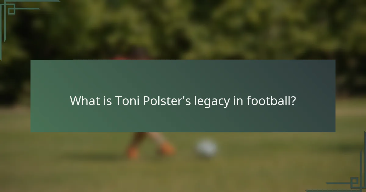 What is Toni Polster's legacy in football?