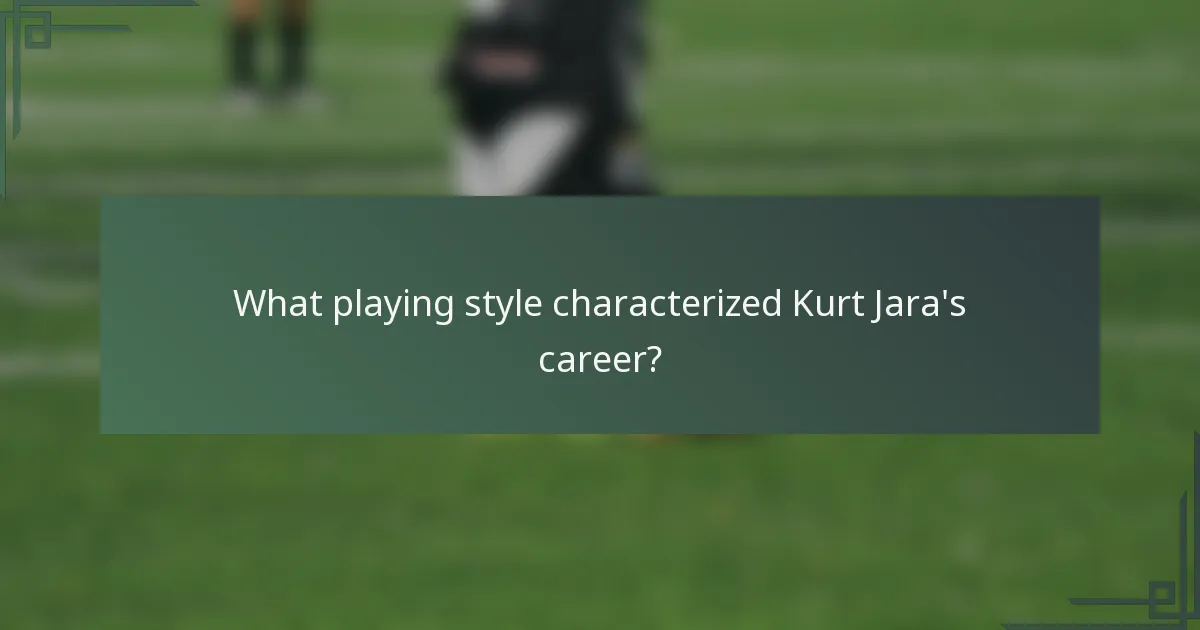 What playing style characterized Kurt Jara's career?