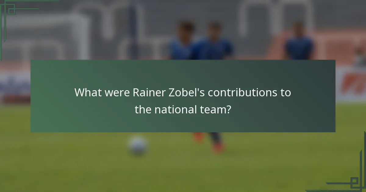 What were Rainer Zobel's contributions to the national team?