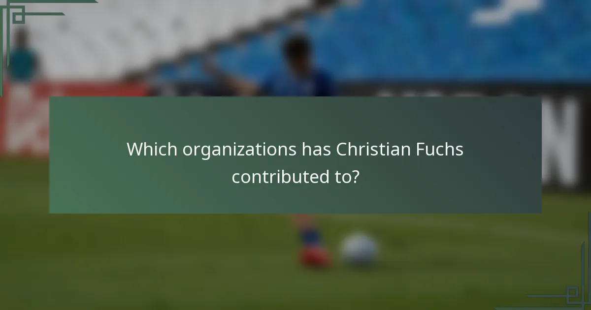 Which organizations has Christian Fuchs contributed to?
