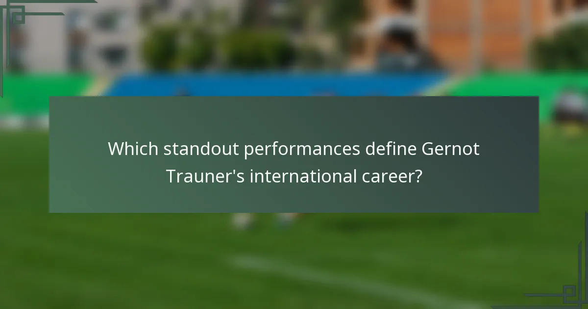 Which standout performances define Gernot Trauner's international career?